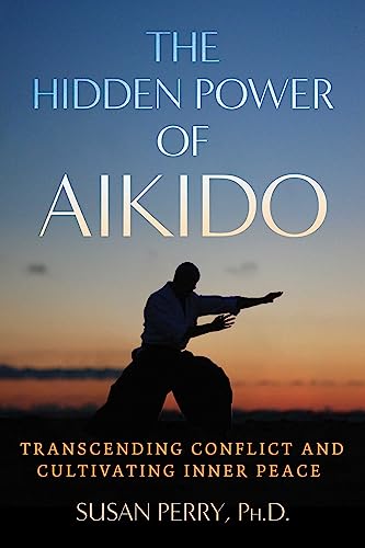 The Hidden Power of Aikido: Transcending Conflict and Cultivating Inner Peace (Sacred Planet) von Park Street Press
